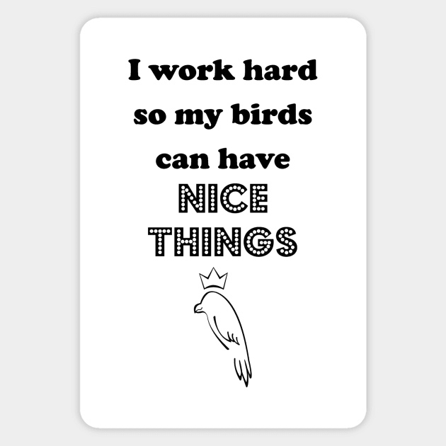 Work Hard for the Feathered Ones Sticker by traditionation